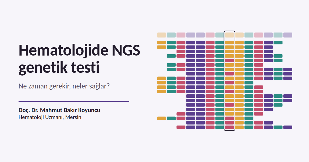 Hematolojide NGS genetik testi — Doç. Dr. Mahmut Bakır Koyuncu